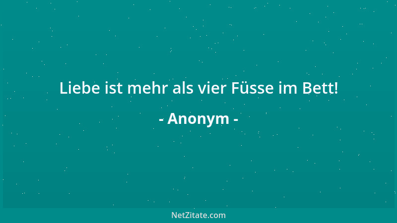 Anonym - Liebe ist mehr als vier Füsse im Bett!...