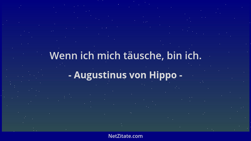 Augustinus von Hippo - Wenn ich mich täusche, bin ich....