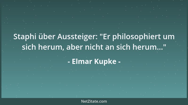 Elmar Kupke - Staphi über Aussteiger:  "Er philosophiert um sich herum, aber nicht an sich herum... "...