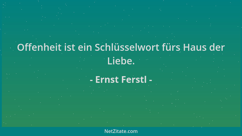 Ernst Ferstl - Offenheit ist ein Schlüsselwort fürs Haus der Liebe....