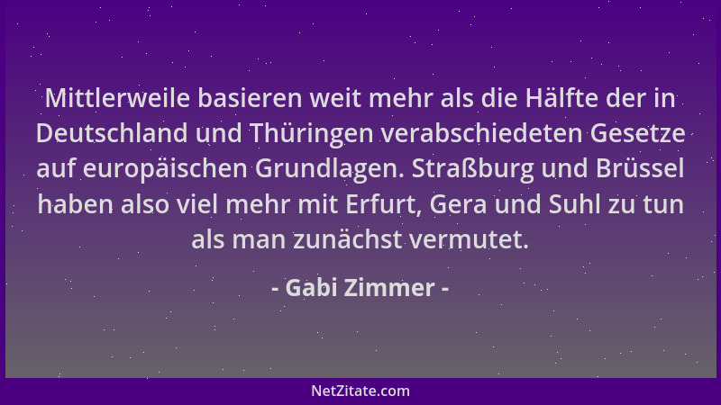Gabi Zimmer - Mittlerweile basieren weit mehr als die Hälfte der in Deutschland und Thüringen verabschiedeten Gesetze auf e...