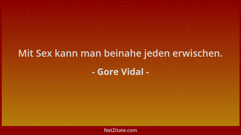 Gore Vidal - Mit Sex kann man beinahe jeden erwischen....