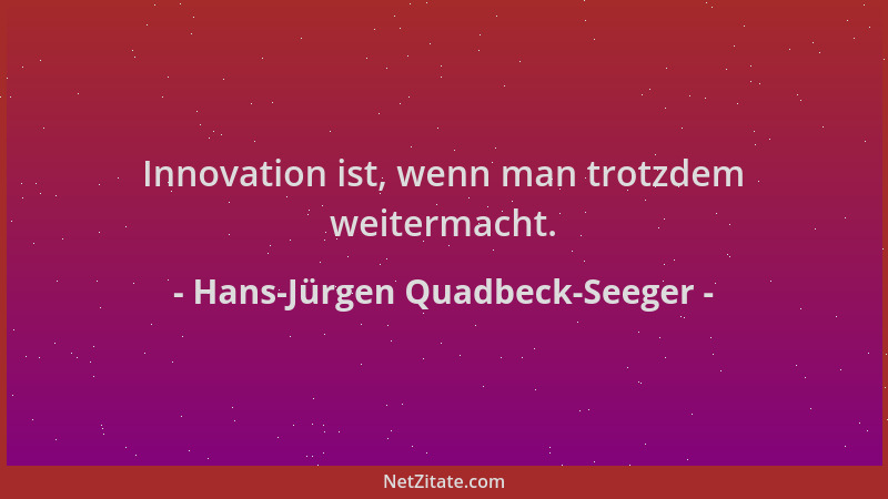 Hans-Jürgen Quadbeck-Seeger - Innovation ist, wenn man trotzdem weitermacht....