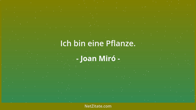 Joan Miró - Ich bin eine Pflanze....