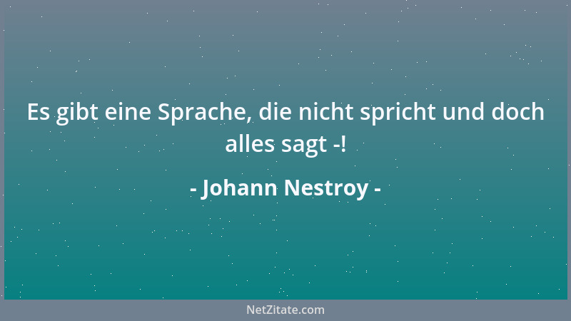 Johann Nestroy - Es gibt eine Sprache, die nicht spricht und doch alles sagt -!...