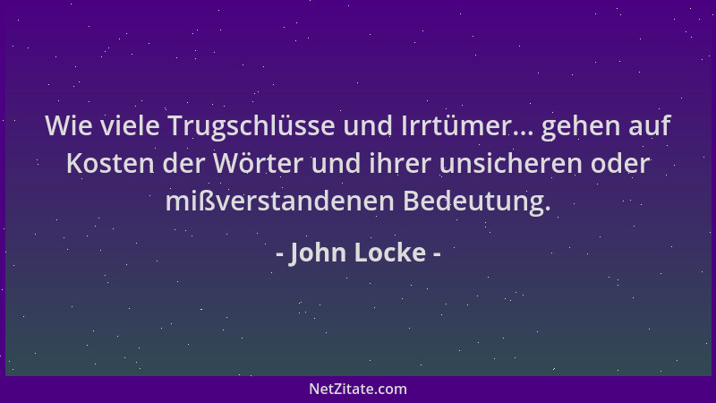 John Locke - Wie viele Trugschlüsse und Irrtümer... gehen auf Kosten der Wörter und ihrer unsicheren oder mißverstandenen B...