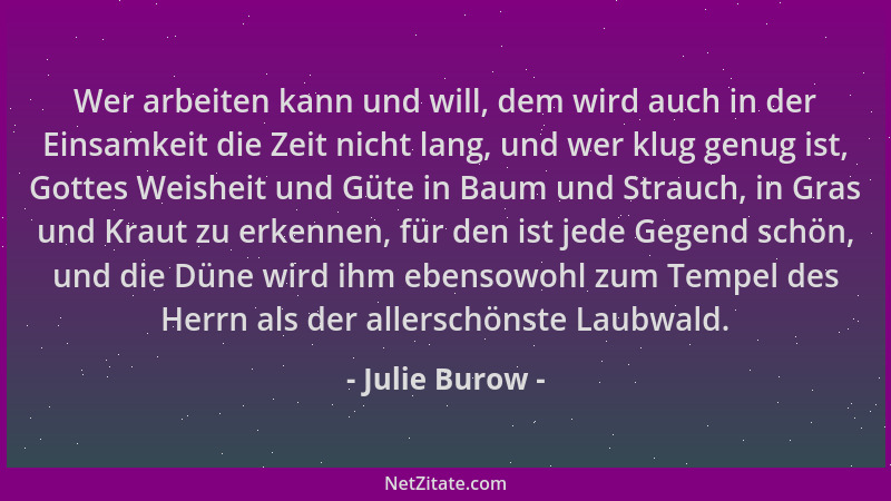 Julie Burow - Wer arbeiten kann und will, dem wird auch in der Einsamkeit die Zeit nicht lang, und wer klug genug ist, Gott...