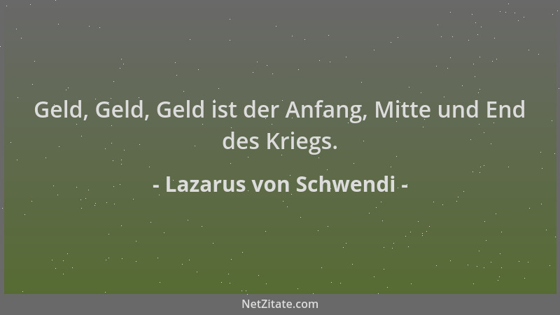 Lazarus von Schwendi - Geld, Geld, Geld ist der Anfang, Mitte und End des Kriegs....
