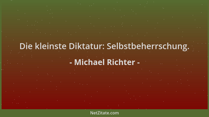Michael Richter - Die kleinste Diktatur: Selbstbeherrschung....