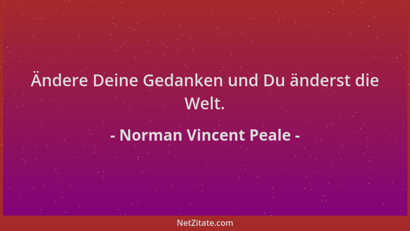 Norman Vincent Peale - Ändere Deine Gedanken und Du änderst die Welt....
