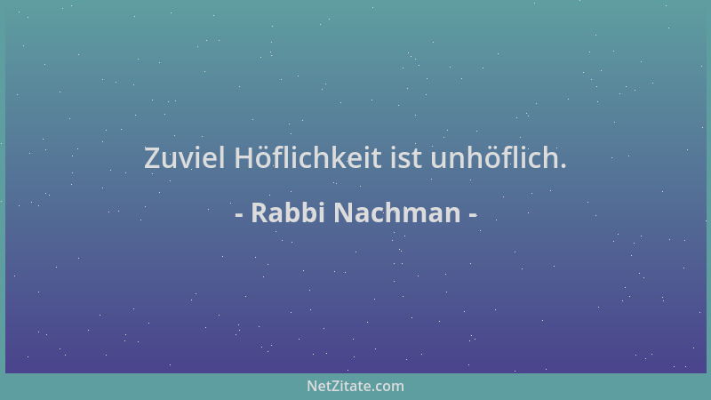 Rabbi Nachman - Zuviel Höflichkeit ist unhöflich....