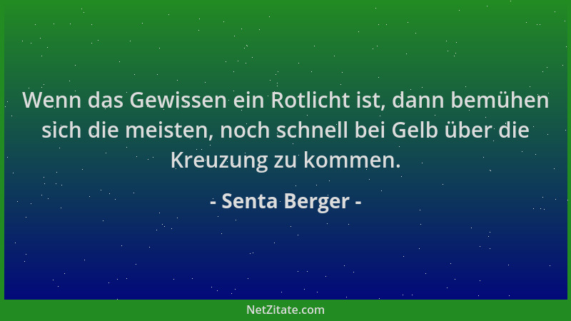 Senta Berger - Wenn das Gewissen ein Rotlicht ist, dann bemühen sich die meisten, noch schnell bei Gelb über die Kreuzung z...