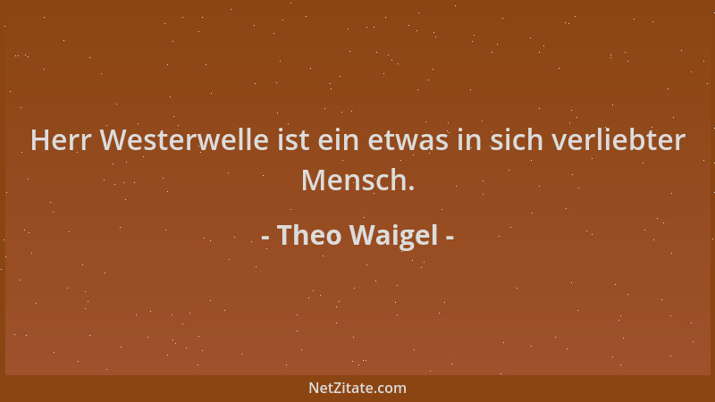 Theo Waigel - Herr Westerwelle ist ein etwas in sich verliebter Mensch....