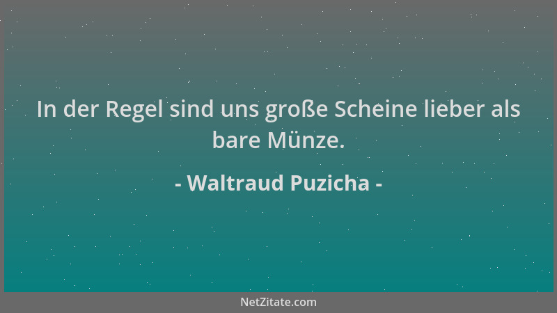 Waltraud Puzicha - In der Regel sind uns große Scheine lieber als bare Münze....
