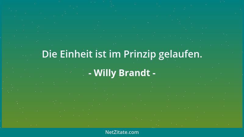 Willy Brandt - Die Einheit ist im Prinzip gelaufen....