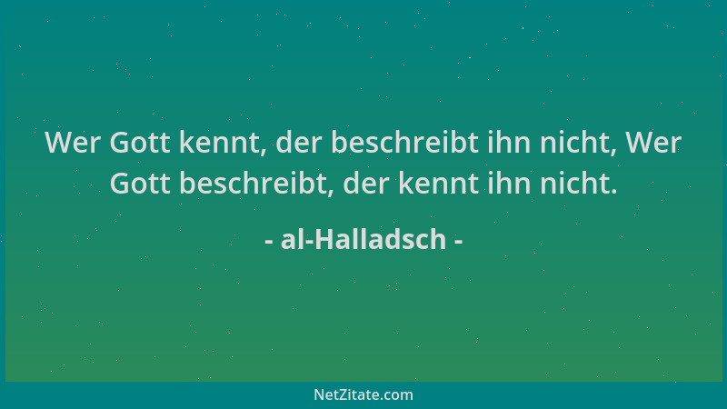 al-Halladsch - Wer Gott kennt, der beschreibt ihn nicht, Wer Gott beschreibt, der kennt ihn nicht....