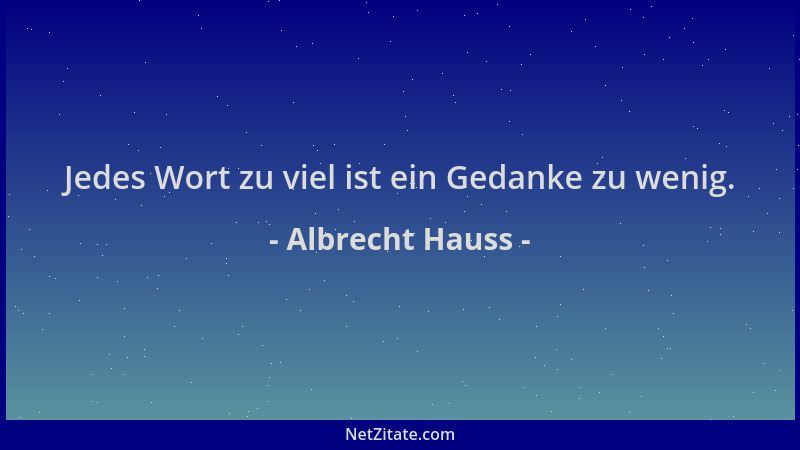 Albrecht Hauss - Jedes Wort zu viel ist ein Gedanke zu wenig....