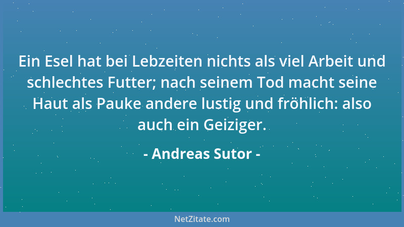 Andreas Sutor - Ein Esel hat bei Lebzeiten nichts als viel Arbeit und schlechtes Futter; nach seinem Tod macht seine Haut a...
