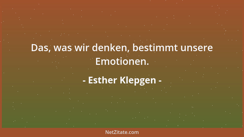 Esther Klepgen - Das, was wir denken, bestimmt unsere Emotionen....
