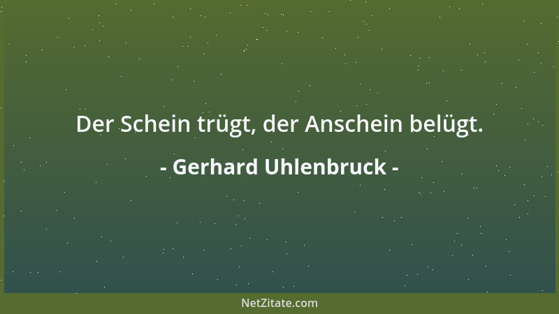 Gerhard Uhlenbruck - Der Schein trügt, der Anschein belügt....