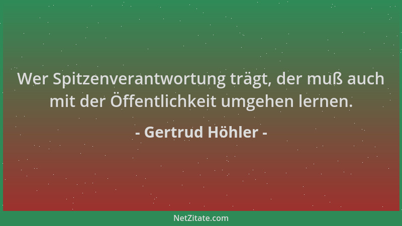 Gertrud Höhler - Wer Spitzenverantwortung trägt, der muß auch mit der Öffentlichkeit umgehen lernen....