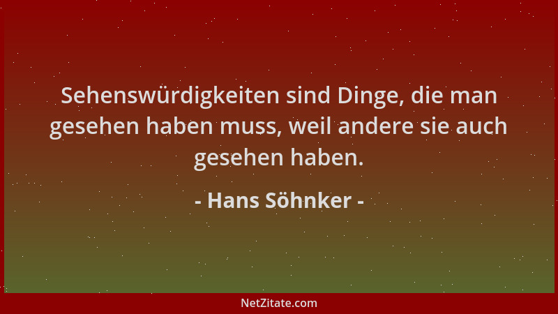 Hans Söhnker - Sehenswürdigkeiten sind Dinge, die man gesehen haben muss, weil andere sie auch gesehen haben....