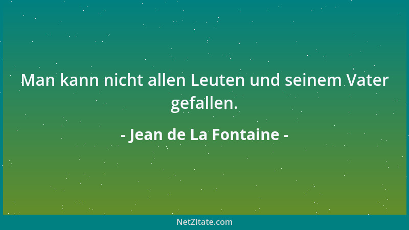 Jean de La Fontaine - Man kann nicht allen Leuten und seinem Vater gefallen....