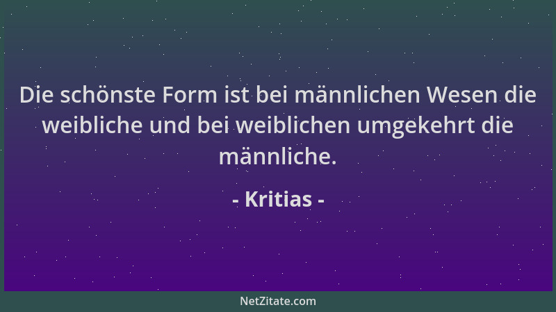 Kritias - Die schönste Form ist bei männlichen Wesen die weibliche und bei weiblichen umgekehrt die männliche....