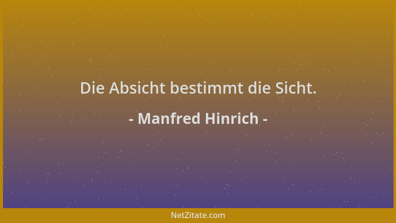 Manfred Hinrich - Die Absicht bestimmt die Sicht....