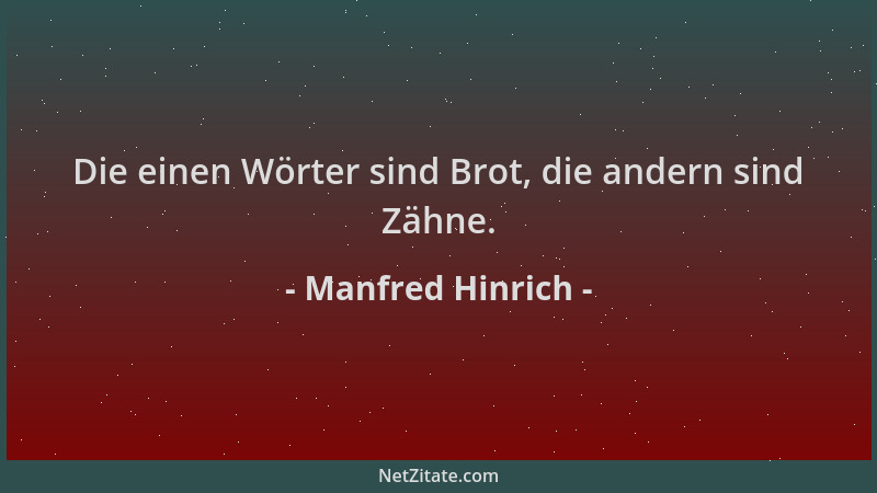 Manfred Hinrich - Die einen Wörter sind Brot, die andern sind Zähne....
