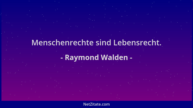 Raymond Walden - Menschenrechte sind Lebensrecht....