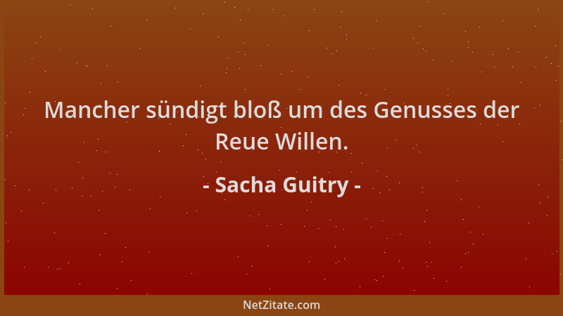 Sacha Guitry - Mancher sündigt bloß um des Genusses der Reue Willen....