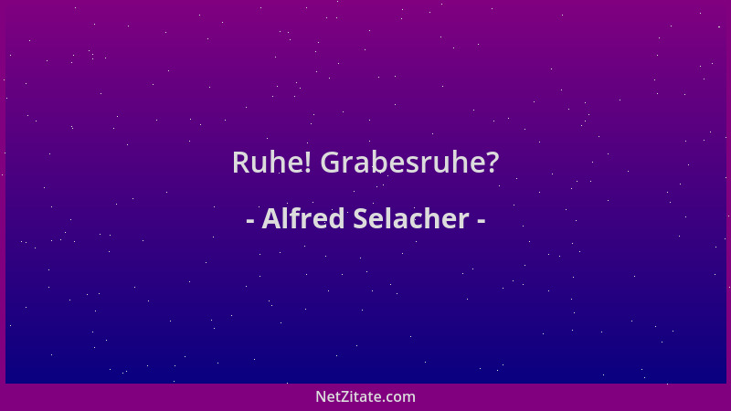 Alfred Selacher - Ruhe! Grabesruhe?...