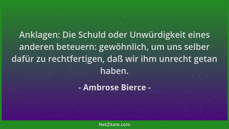 Ambrose Bierce - Anklagen: Die Schuld oder Unwürdigkeit eines anderen beteuern: gewöhnlich, um uns selber dafür zu rechtfer...