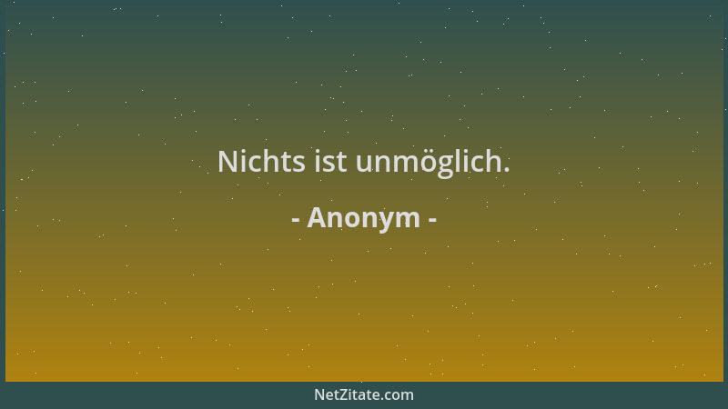 Anonym - Nichts ist unmöglich....