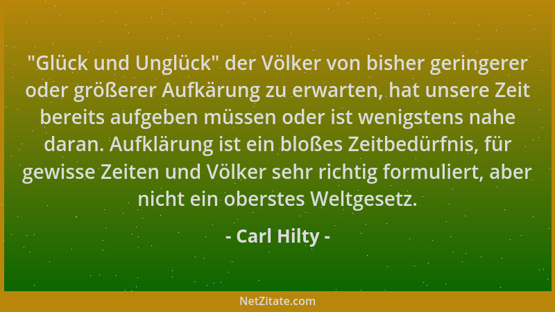 Carl Hilty - "Glück und Unglück " der Völker von bisher geringerer oder größerer Aufkärung zu erwarten, hat unsere Zeit bere...