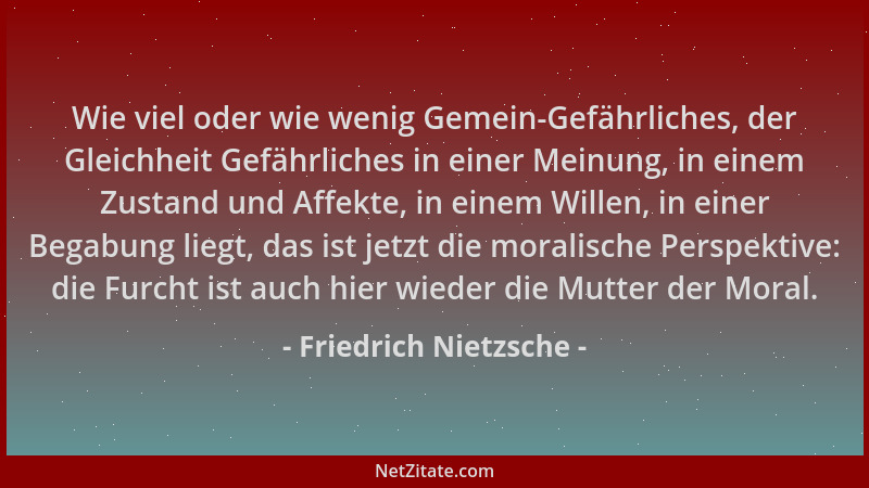 Friedrich Nietzsche - Wie viel oder wie wenig Gemein-Gefährliches, der Gleichheit Gefährliches in einer Meinung, in einem Z...