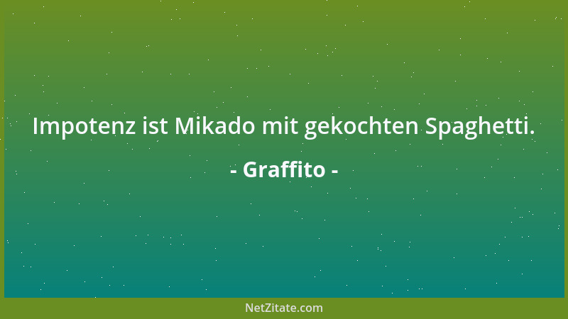 Graffito - Impotenz ist Mikado mit gekochten Spaghetti....