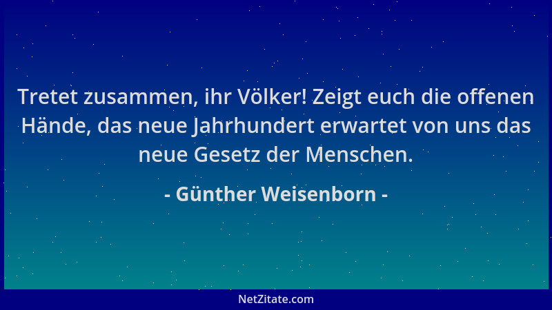 Günther Weisenborn - Tretet zusammen, ihr Völker! Zeigt euch die offenen Hände, das neue Jahrhundert erwartet von uns das n...