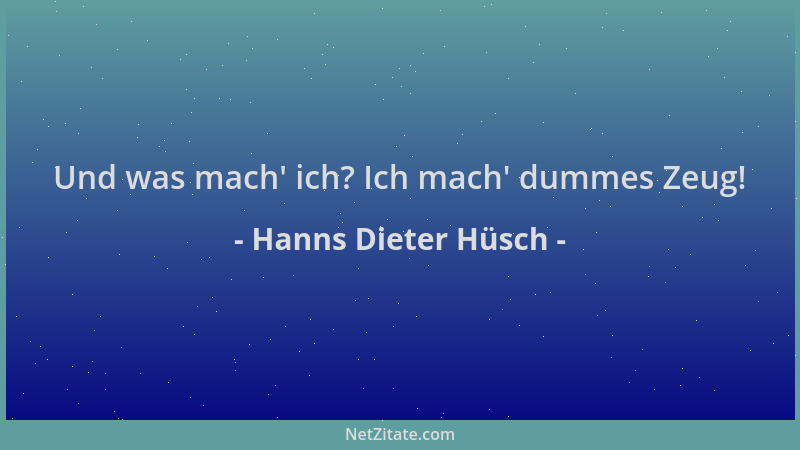 Hanns Dieter Hüsch - Und was mach ' ich? Ich mach ' dummes Zeug!...