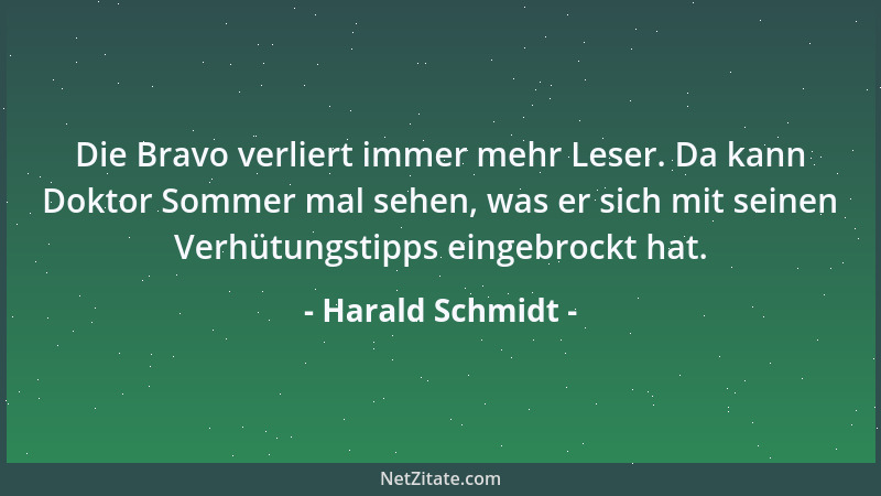 Harald Schmidt - Die Bravo verliert immer mehr Leser. Da kann Doktor Sommer mal sehen, was er sich mit seinen Verhütungstip...