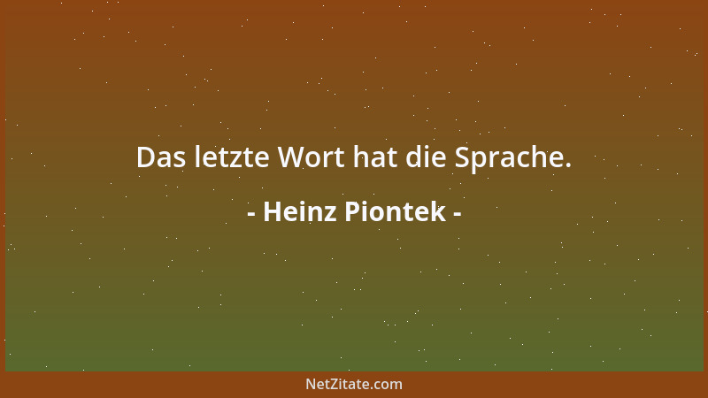 Heinz Piontek - Das letzte Wort hat die Sprache....