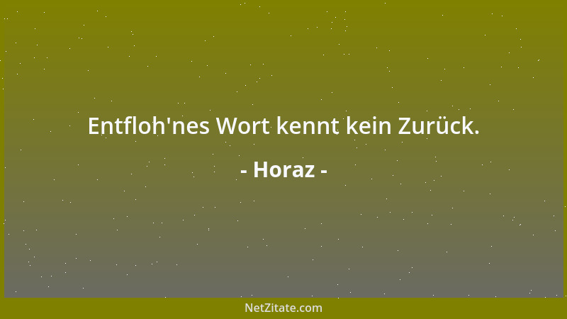 Horaz - Entfloh 'nes Wort kennt kein Zurück....