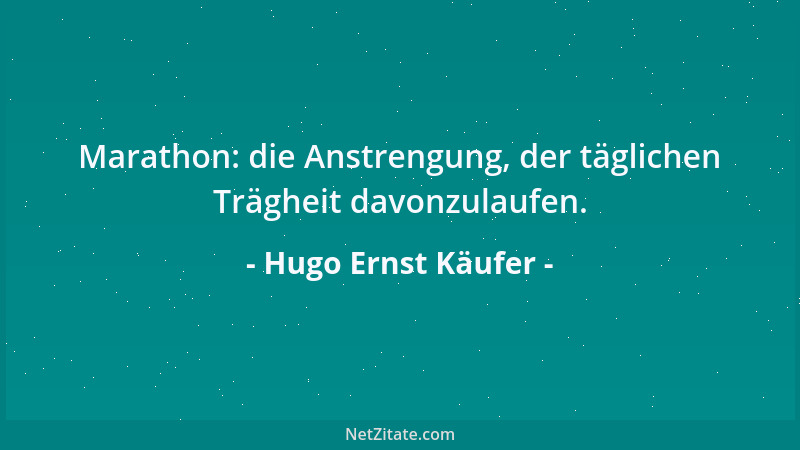 Hugo Ernst Käufer - Marathon: die Anstrengung, der täglichen Trägheit davonzulaufen....