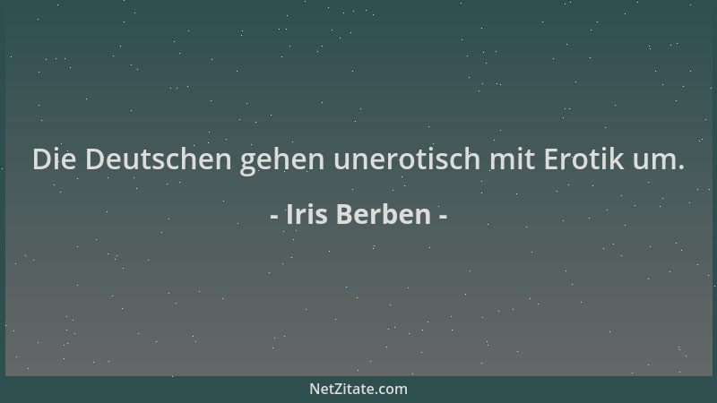 Iris Berben - Die Deutschen gehen unerotisch mit Erotik um....