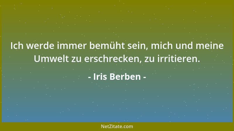 Iris Berben - Ich werde immer bemüht sein, mich und meine Umwelt zu erschrecken, zu irritieren....