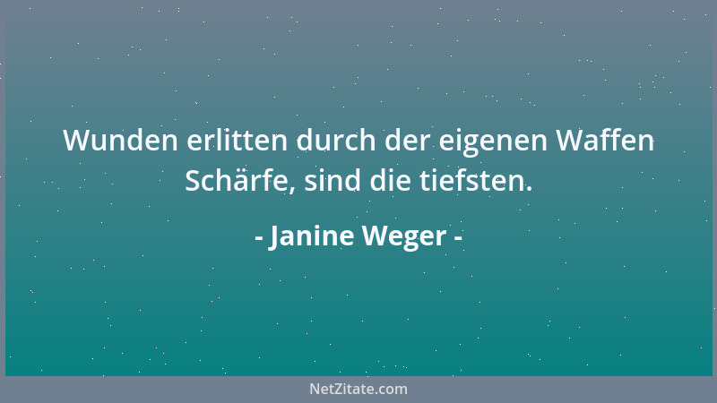 Janine Weger - Wunden erlitten durch der eigenen Waffen Schärfe, sind die tiefsten....