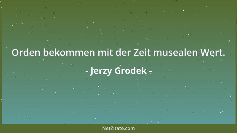 Jerzy Grodek - Orden bekommen mit der Zeit musealen Wert....