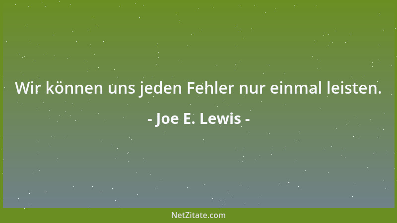 Joe E. Lewis - Wir können uns jeden Fehler nur einmal leisten....