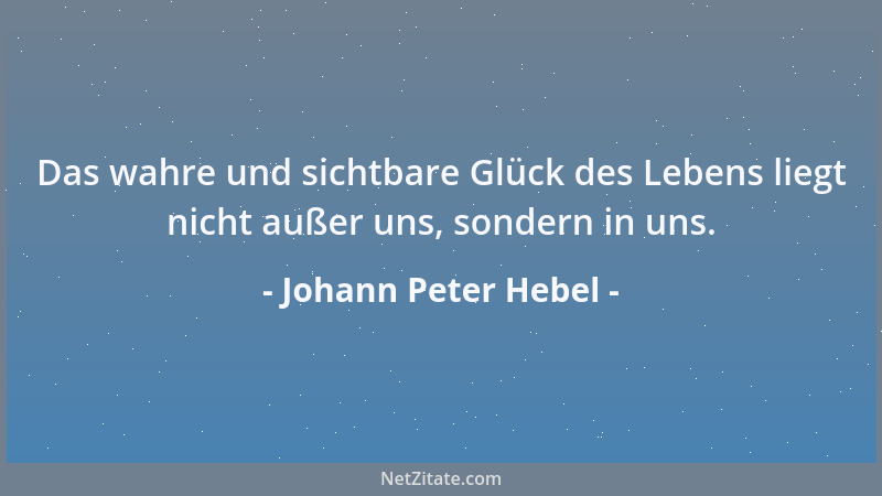 Johann Peter Hebel - Der Geizige hat keinen, der Verschwender hat einen unnützen Genuß von dem Seinigen....